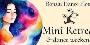 Bonsai Mini Retreat & Dance Weekend