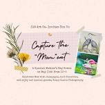 Capture the “Mom”ent: A Mother’s Day Celebration