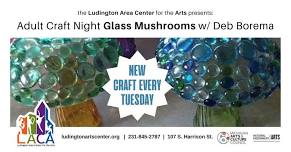 Adult Craft Night 'Glass Mushrooms' w/ Deb Borema