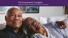 The Empowered Caregiver, an education program presented by the Alzheimer’s Association