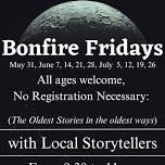 Friday Night Bonfire Story Times 9:30-11pm Every Friday Night of the Summer