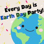 Every Day is Earth Day Party