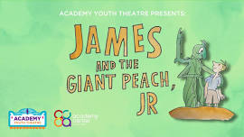 Academy Youth Theatre : James & The Giant Peach, Jr