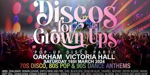 DISCOS FOR GROWN UPS  70s, 80s and 90s disco party OAKHAM Victoria Hall