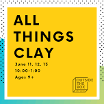 All Things Clay; ART CAMP  — OUTSIDE the BOX