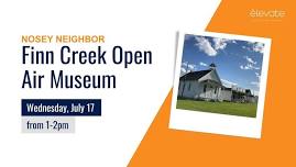 Nosey Neighbor: Finn Creek Open Air Museum