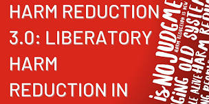 Harm Reduction 3.0: Liberatory Harm Reduction in Practice