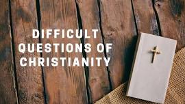 Discussions of Difficult Questions about Christianity