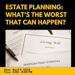 ESTATE PLANNING:  WHAT'S THE WORST THAT CAN HAPPEN?