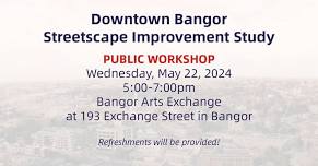 Downtown Bangor Streetscape Improvement Study Workshop