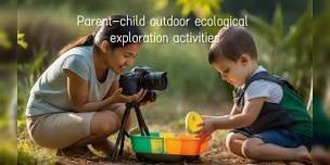 Parent-child outdoor ecological exploration activities