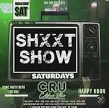 SHXXT SHOW SATURDAY'S @CRU 290