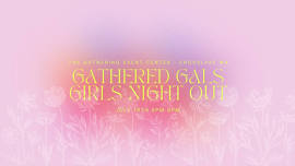 GIRLS NIGHT OUT! - GATHERED GALS 