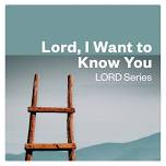 LORD, I Want to Know You — Monday Mornings