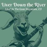 Liver Down the River Live! at The GOAT