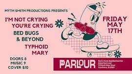 I'm Not Crying You're Crying, Bed Bugs & Beyond, Typhoid Mary at The Parlour Providence