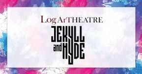 Jekyll & Hyde: The Musical - Presented by Log Art Theatre