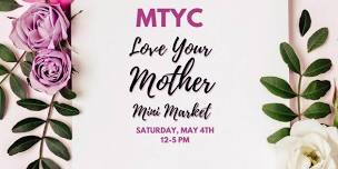 MTYC Love Your Mother Mini Market