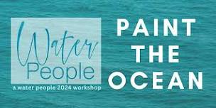 Paint the Ocean,  with 2024 Water People’s curator & artist LAUREN WEIR.