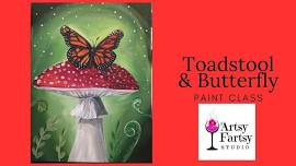 Toadstool & Butterfly - BYOB Paint & Sip Event at Artsy Fartsy