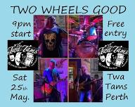 Two Wheels Good are back! This coming Saturday 25th May at The Twa Tams, Perth.9pm.