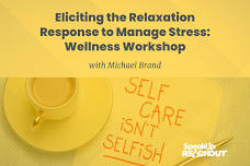 Eliciting the Relaxation Response to Manage Stress: Wellness Workshop — SpeakUp ReachOut