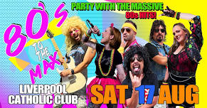 80s To The Max - Liverpool Catholic Club 80s MEGA HITS PARTY!