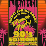 DJ SORSKI'S SECRET SPRING BREAK DANCE PARTY | 90'S EDITION