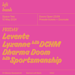 Left Bank Clubnight: lyzanne b2b DCHM • Levente • Dharma Doom b2b Sportsmanship