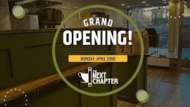 GRAND OPENING of THE NEXT CHAPTER!