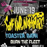 Rivolta Productions Presents Some Kind Of Nightmare, Burn The Fleet, Toaster Bath