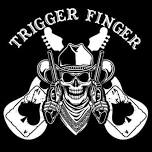 TRIGGER FINGER @ J&D’s Wagon Wheel