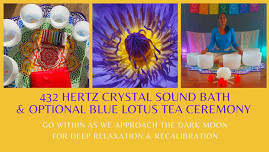 Blue Lotus Tea Ceremony & 432 hertz Crystal Sound Bath -Riverside