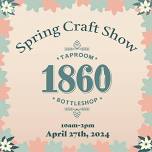 Spring Craft Show at 1860 Taproom & Bottleshop