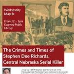 History Department Lecture: The Crimes and Times of Stephen Dee Richards, Nebraska Serial Killer