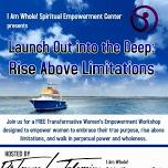 LAUNCH OUT INTO THE DEEP: RISE ABOVE LIMITATIONS WOMEN'S EMPOWERMENT WORKSHOP