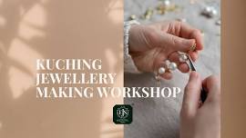 Kuching Jewellery Making Workshop March '24