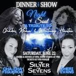 Dinner & A Show - Whitney Houston & Chaka Khan Tribute