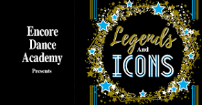 Encore Dance Academy presents “Legends and Icons”