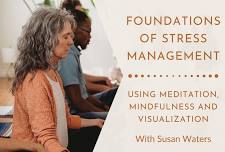 Foundations of Stress Management Using Meditation, Mindfulness and Visualization