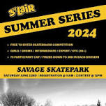 Summer Series Skateboard Contests - Stop #2 - Savage SkatePark 2024