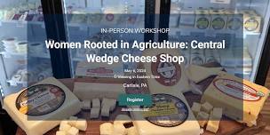 Women Rooted in Agriculture: Central Wedge Cheese Shop