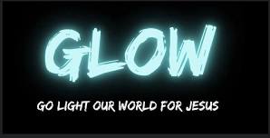 GLOW -GO LIGHT OUR WORLD FOR JESUS