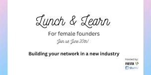 Female Founder s Lunch   Learn - Building your network in a new industry,