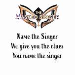 Name that Singer - Masked Singer Style - We give you the clues, you name the singer