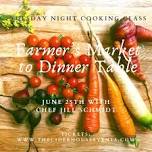 Farmer's Market to Dinner Table with Chef Jill Schmidt