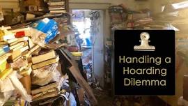 5-23-24 Handling a Hoarding Dilemma 1 Hour Lunch & Learn