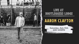 Aaron Clafton LIVE @ Bootleggers Lodge