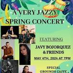 A VERY JAZZY SPRING CONCERT, FEATURING JAVY BOJORQUEZ & FRIENDS.