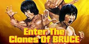 ENTER THE CLONES OF BRUCE (Buffalo Premiere)   Wed May 29- 7:30pm